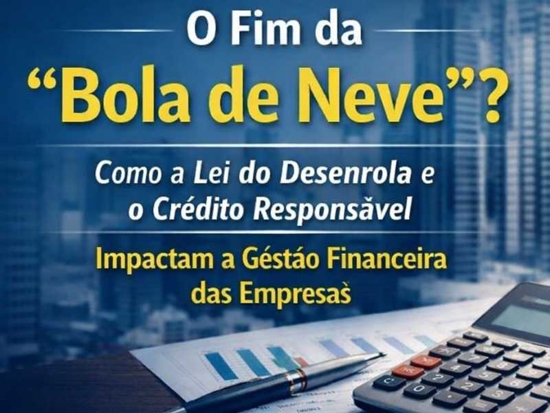 Como a Lei do Desenrola e o Crédito Responsável Impactam a Gestão Financeira das Empresas