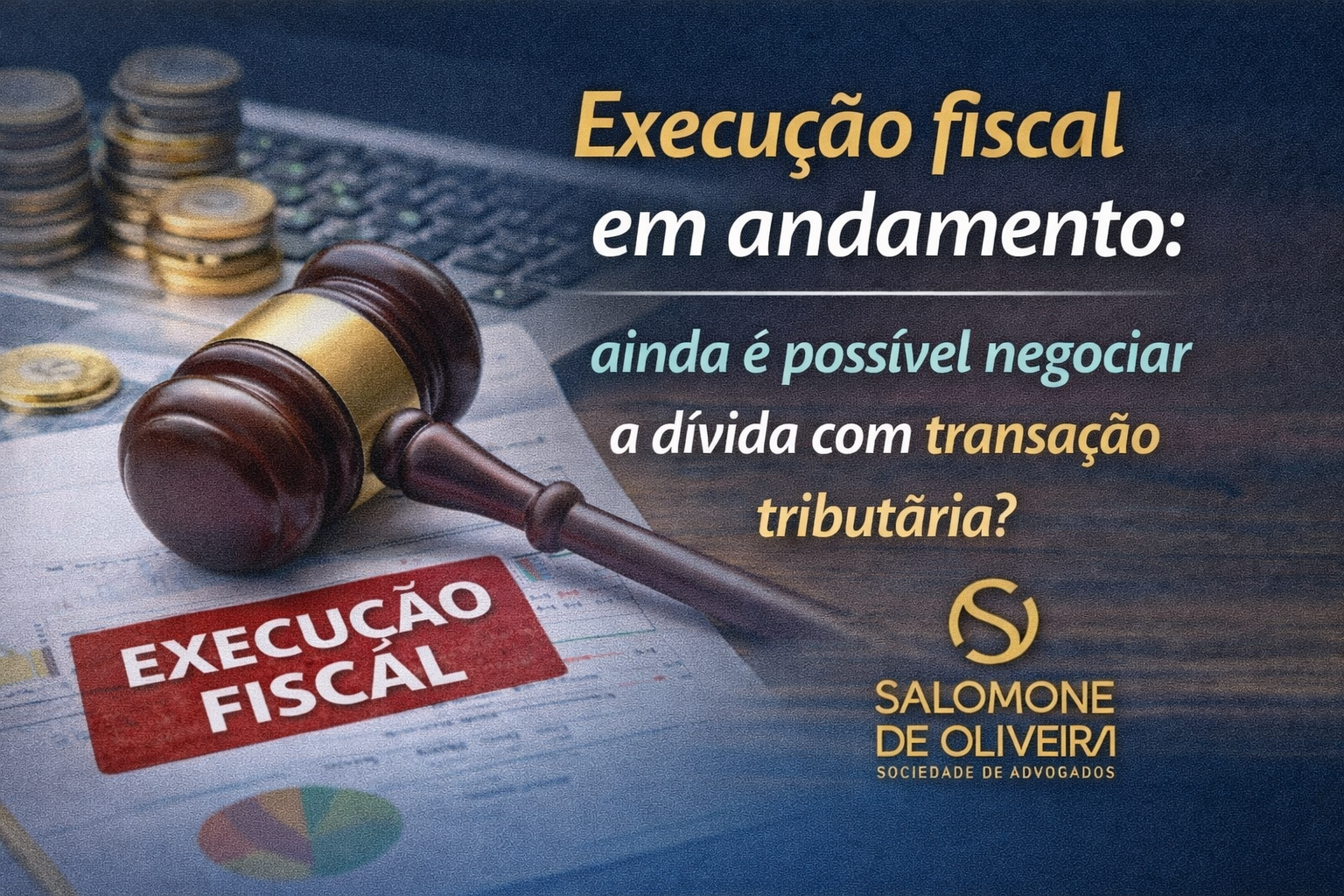 Execução fiscal em andamento: ainda é possível negociar a dívida com transação tributária?